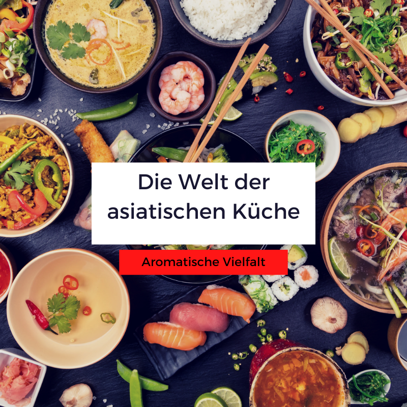 Aromatische Vielfalt: Die Welt der asiatischen Küche entdecken